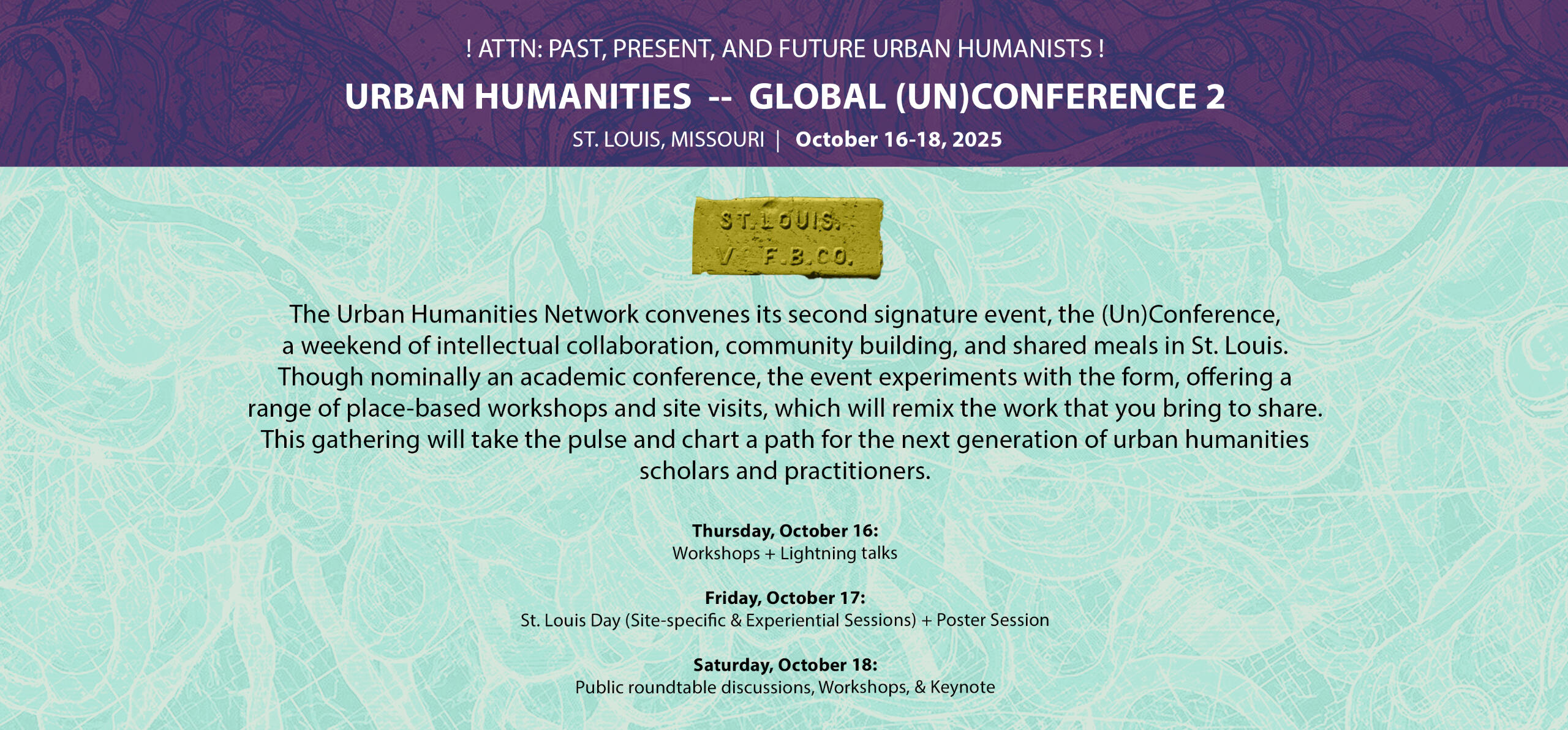 St. Louis collage with text ATTN: PAST, PRESENT, AND FUTURE URBAN HUMANISTS URBAN HUMANITIES GLOBAL (UN)CONFERENCE 2 WHERE: ST. LOUIS, MISSOURI WHEN: October 16-18, 2025 The Urban Humanities Network convenes its second signature event, the (Un)Conferenc